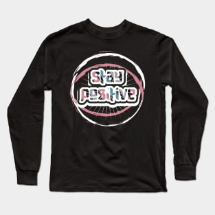 Stay Positive Motivational And Inspirational Quotes Long Sleeve T-Shirt